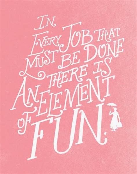 In Every Job That Must Be Done There Is An Element Of Fun By Matthew