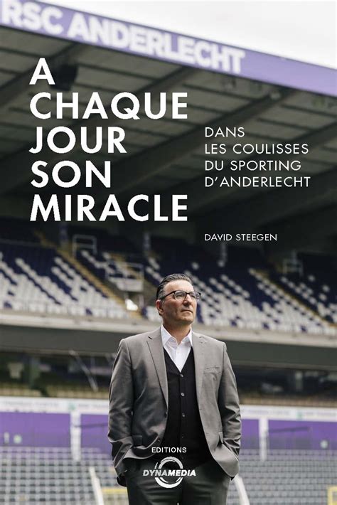 Expatica is the international community's online home away from home. À CHAQUE JOUR SON MIRACLE - Dans les coulisses du Sporting d'Anderlercht - David Steegen ...