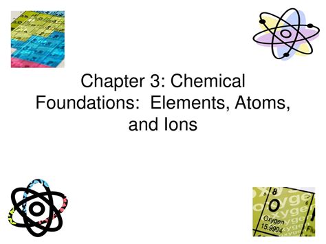 Chapter 3 Chemical Foundations Elements Atoms And Ions Ppt Download