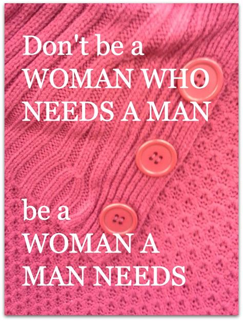 A Woman A Man Needs Quotes QuotesGram