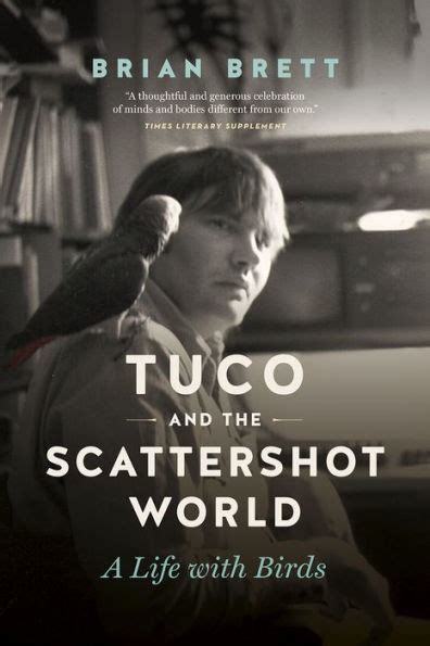 Tuco And The Scattershot World A Life With Birds By Brian Brett
