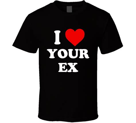 I Heart Love Your Ex White Font Funny T Shirt