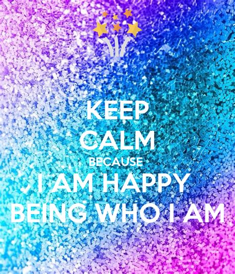 Keep Calm Because I Am Happy Being Who I Am Poster Ilham Keep Calm