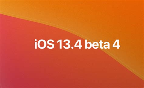 iOS 13.4 beta 4, iPadOS 13.4 beta 4, tvOS 13.4 beta 4, y 