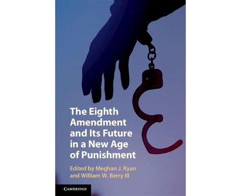 Eighth Amendment And Its Future In A New Age Of Punishment Au