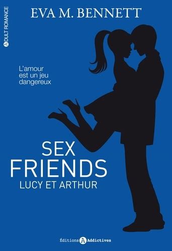 Sex Friends Lucy Et Arthur De Eva Mary Bennett Livre Decitre