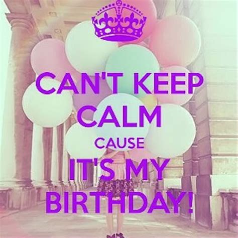 Can T Keep Calm It S My Birthday Pictures Photos And Images For Facebook Tumblr Pinterest