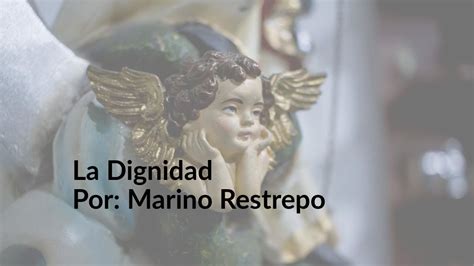 La Dignidad Por Marino Restrepo Youtube