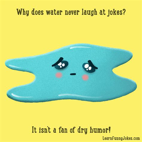 Why Does Water Never Laugh At Jokes It Isnt A Fan Of Dry Humor