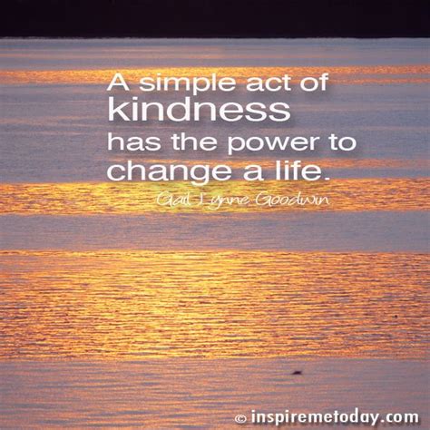 A Simple Act Of Kindness Has The Power To Change A Life Photo Quotes