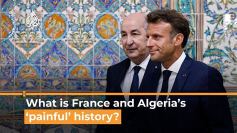 What Is France And Algerias ‘painful History Al Jazeera Newsfeed