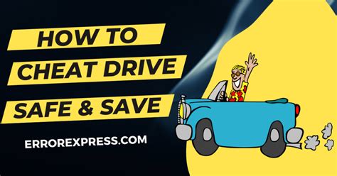 How To Cheat Drive Safe And Save Complete Guide Error Express