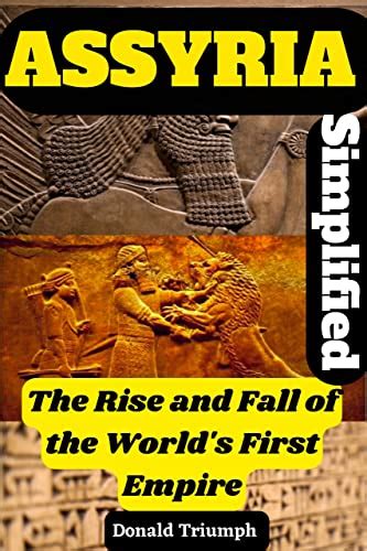 Assyria The Rise And Fall Of The World S First Empire The First And