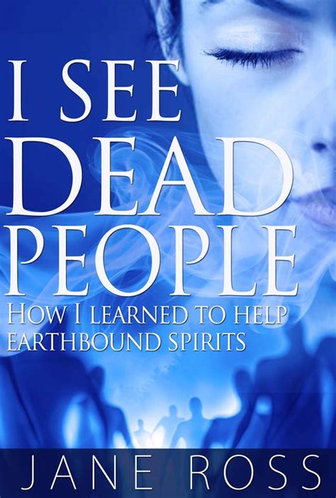 I See Dead People How I Learned To Help Earthbound Spirits Kindle