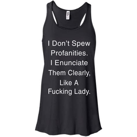 I Dont Spew Profanities I Enunciate Them Clearly Like A Fucking Lady T Shirt Teedragons