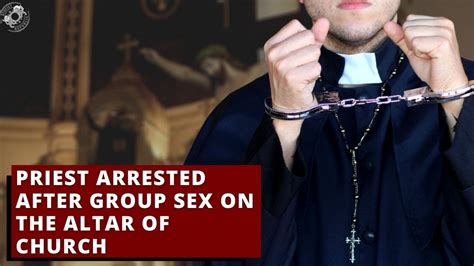 Priest Arrested After Group Sex On The Altar Of Church ️ Youtube