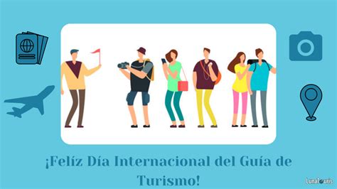 Hoy 21 De Febrero Es El Día Internacional Del Guía De Turismo Lunatouris