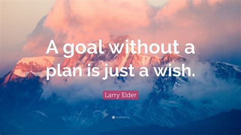 Larry Elder Quote “a Goal Without A Plan Is Just A Wish” 12