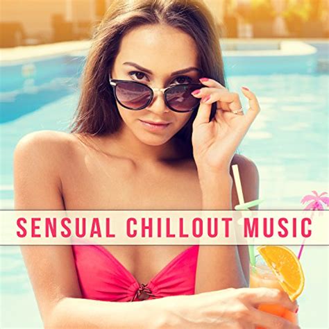 Sensual Chillout Music Calm Chillout Holiday Relaxation Party Chillout Amazing Relax De