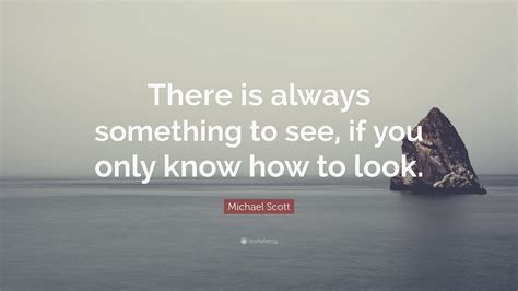 Michael Scott Quote There Is Always Something To See If You Only