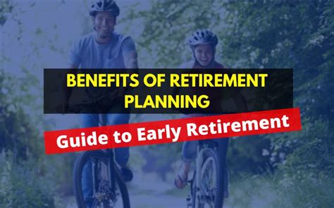 Benefits Of Retirement Planning And Early Retirement Guide