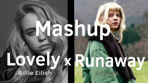 Lovely X Runaway Mashup Billie Eilish And Aurora Youtube