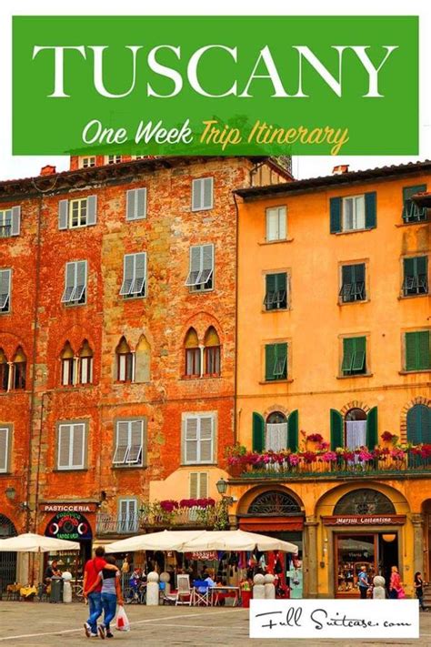 Tuscany Itinerary See The Best Places In One Week Tuscany Travel