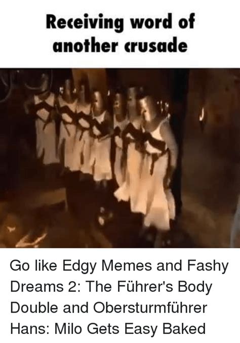 Receiving Word Of Another Crusade Go Like Edgy Memes And Fashy Dreams 2 The Führer S Body Double