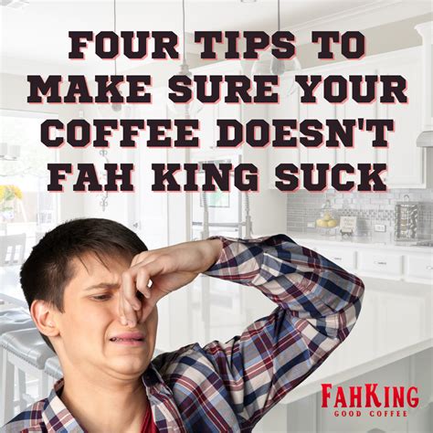 4 tips to make sure your coffee doesn t fah king suck fah king good coffee
