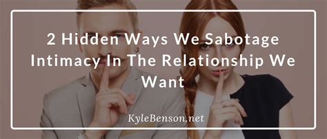 2 hidden ways we sabotage intimacy in the relationship we want relationships and dating magazine