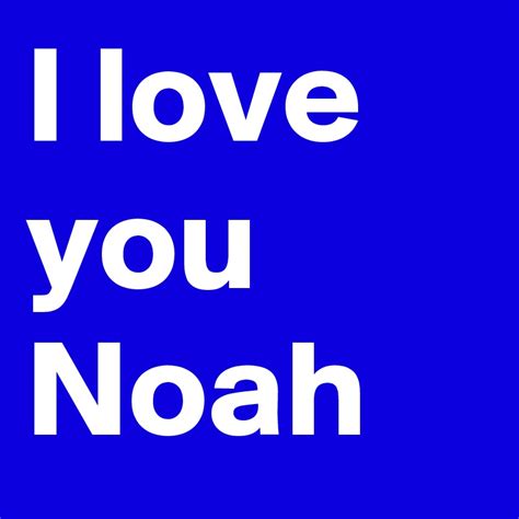 i love you noah post by booboo1243 on boldomatic