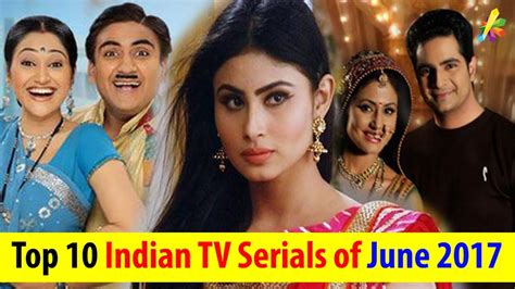 Top 10 Indian Tv Serials Of June 2017 With Highest Trp Bollywood Info Youtube