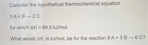 Solved Consider The Hypothetical Thermochemical Equation 3