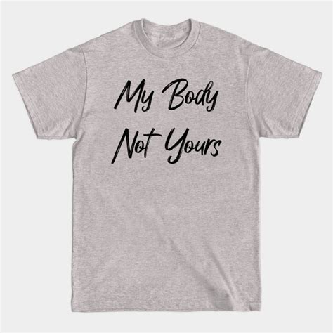 My Body Not Yours Respect My Size Respect My Size T Shirt