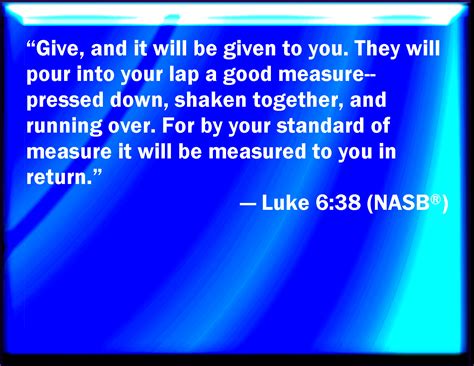 Luke 638 Give And It Shall Be Given To You Good Measure Pressed