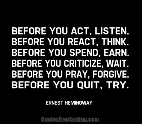 before you act listen before you react think before you spend earn before you criticize wait