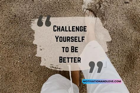 Challenge Yourself To Be Better Quotes Motivation And Love