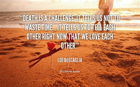 Leo Buscaglia Quotes On Death Quotesgram
