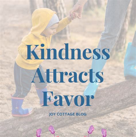 Kindness Attracts Favor Joy Cottage