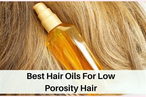 20 Hair Oils For Low Porosity Hair That Work