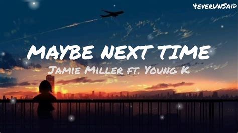 Jamie Miller Ft Young K Maybe Next Time Lyrics Youtube