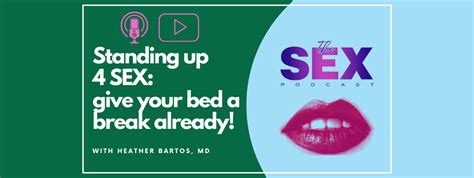 Standing Up 4 Sex Give Your Bed A Break Already Heather Bartos Md