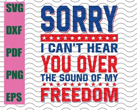 Sorry I Cant Hear You Over The Sound Of My Freedom Etsy