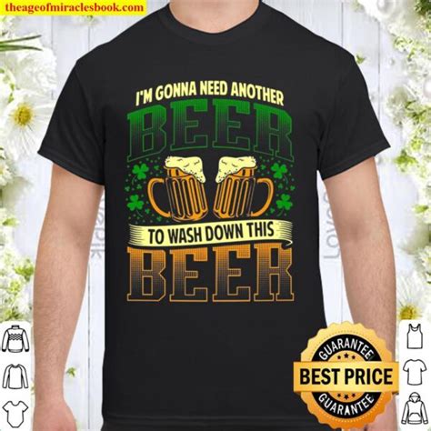 Im Gonna Need Another Beer To Wash Down This Beer Hot Shirt Hoodie