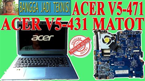 Memperbaiki Acer V5 471 Atau V5 431 Mati Total Repair Laptop 484tu05