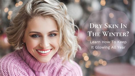 Dry Skin In The Winter Heres How To Keep It Glowing All Year