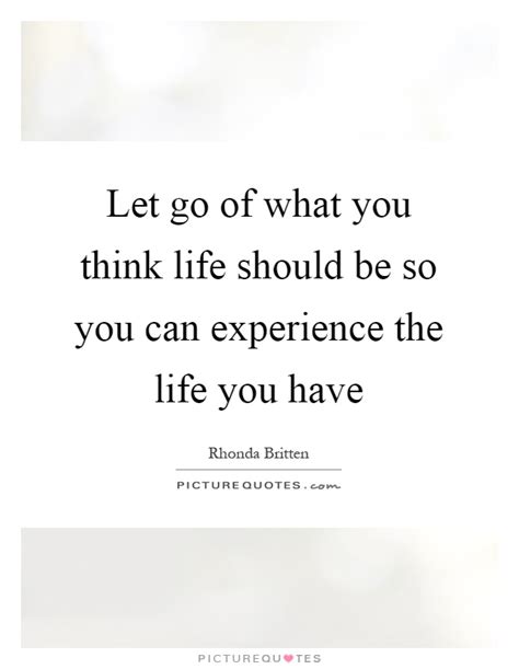 Let Go Of What You Think Life Should Be So You Can