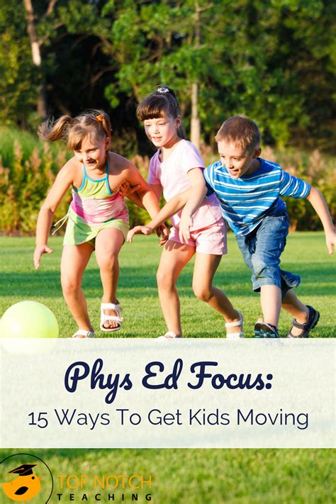 Phys Ed Focus 15 Ways To Get Kids Moving Top Notch Teaching