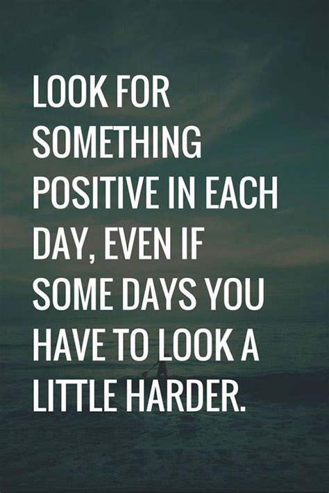Positive Quotes About Life Look For Something Positive Daily That