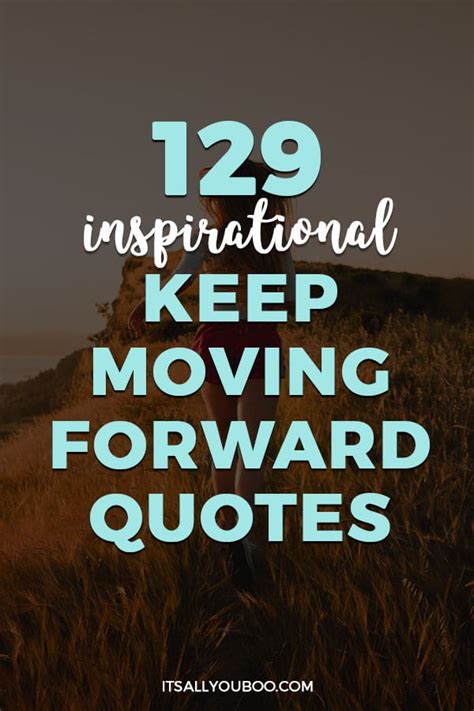 129 Inspirational Keep Moving Forward Quotes